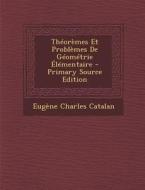 Theoremes Et Problemes de Geometrie Elementaire - Primary Source Edition di Eugene Charles Catalan edito da Nabu Press