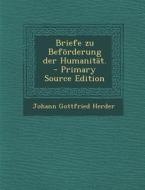 Briefe Zu Beforderung Der Humanitat. - Primary Source Edition di Johann Gottfried Herder edito da Nabu Press