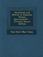 Rhythmik Und Metrik in Sebastian Brants Narrenschiff - Primary Source Edition di Paul Karl Max Claus edito da Nabu Press