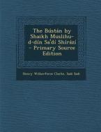 The Bustan by Shaikh Muslihu-D-Din Sa'di Shirazi di Henry Wilberforce Clarke, Sadi Sadi edito da Nabu Press