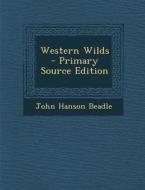 Western Wilds - Primary Source Edition di John Hanson Beadle edito da Nabu Press