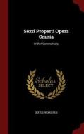 Sexti Properti Opera Omnia di Sextus Propertius edito da Andesite Press
