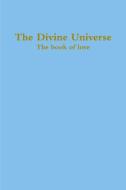 The Divine Universe, the Book of Love di Zara Borthwick, Nicholas Arnold edito da Lulu.com