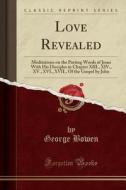 Love Revealed di George Bowen edito da Forgotten Books