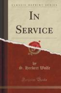 In Service (classic Reprint) di S Herbert Wolfe edito da Forgotten Books
