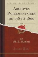 Archives Parlementaires De 1787 A 1860, Vol. 48 (classic Reprint) di M J Mavidal edito da Forgotten Books