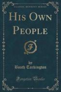 His Own People (classic Reprint) di Booth Tarkington edito da Forgotten Books