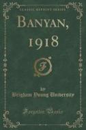 Banyan, 1918 (classic Reprint) di Brigham Young University edito da Forgotten Books