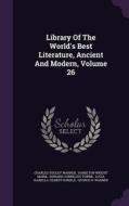 Library Of The World's Best Literature, Ancient And Modern, Volume 26 di Charles Dudley Warner edito da Palala Press