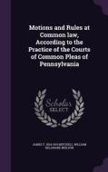 Motions And Rules At Common Law, According To The Practice Of The Courts Of Common Pleas Of Pennsylvania di James T 1834-1915 Mitchell, William Delaware Neilson edito da Palala Press