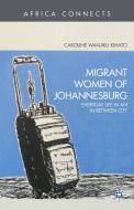 Migrant Women of Johannesburg di Caroline Kihato edito da Palgrave Macmillan