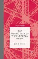 The Normativity of the European Union di Erik Oddvar Eriksen edito da Palgrave Macmillan