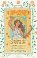 Crafting The Lyric Essay di Dr Heidi Czerwiec edito da Bloomsbury Publishing PLC