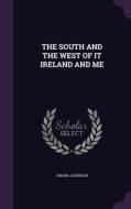 The South And The West Of It Ireland And Me di Oriana Atkinson edito da Palala Press