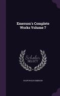 Emerson's Complete Works Volume 7 di Ralph Waldo Emerson edito da Palala Press