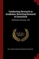 Conducting Research in Academia, Directing Research at Genentech: Oral History Transcript / 200 di Sally Smith Hughes, Richard Ive Scheller edito da CHIZINE PUBN