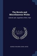 The Novels and Miscellaneous Works: Colonel Jack. Apparition of Mrs. Veal di George Chalmers, Daniel Defoe edito da CHIZINE PUBN