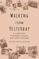 Walking From Yesterday di Julie Waters-Barcomb edito da Lulu.com