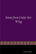 Poems from Under Her Wing di Suzanne Robbins edito da LULU PR