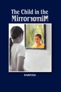 The Child in the Mirror di Darnail edito da AUTHORHOUSE