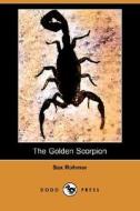 The Golden Scorpion (Dodo Press) di Sax Rohmer edito da Dodo Press