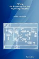 Bpmn, the Business Process Modeling Notation Pocket Handbook di Patrice Briol edito da Lulu.com
