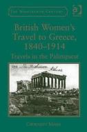 British Women's Travel to Greece, 1840-1914 di Churnjeet Mahn edito da Taylor & Francis Ltd