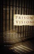 Prison Vision di Mike Waters edito da Winepress Publishing