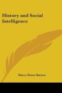 History And Social Intelligence di Harry Elmer Barnes edito da Kessinger Publishing Co