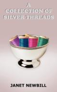 A Collection of Silver Threads di Janet Newbill edito da AUTHORHOUSE