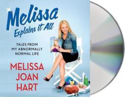 Melissa Explains It All: Tales from My Abnormally Normal Life di Melissa Joan Hart edito da MacMillan Audio