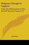 Religious Thought In England: From The Reformation To The End Of The Last Century V3 di John Hunt edito da Kessinger Publishing, Llc