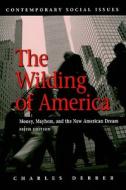 The Wilding of America: Money, Mayhem, and the New American Dream di Charles Derber edito da Worth Publishers