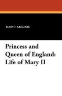 Princess and Queen of England di Mary F. Sandars edito da Wildside Press