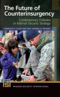 The Future of Counterinsurgency: Contemporary Debates in Internal Security Strategy di Lawrence Cline edito da PRAEGER FREDERICK A