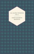 All Along the River Vol. I. di Mary Elizabeth Braddon edito da Bryant Press