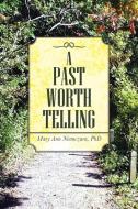 A Past Worth Telling di Mary Ann Niemczura Phd edito da AUTHORHOUSE