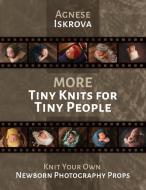 More Tiny Knits for Tiny People di Agnese Iskrova edito da Lulu.com