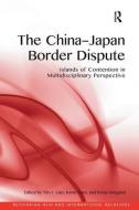 The China-Japan Border Dispute: Islands of Contention in Multidisciplinary Perspective di Tim F. Liao, Kimie Hara edito da ROUTLEDGE