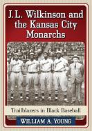 Young, W:  J.L. Wilkinson and the Kansas City Monarchs di William A. Young edito da McFarland