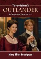 Television's Outlander di Mary Ellen Snodgrass edito da McFarland & Co Inc