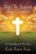 And The Seventh Angel Sounded di Keith Robert Arian edito da Outskirts Press
