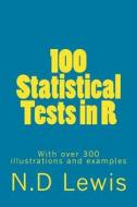 100 Statistical Tests: In R di N. D. Lewis, Dr Nd Lewis edito da Createspace
