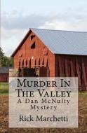 Murder in the Valley: A Dan McNulty Mystery di Rick Marchetti edito da Createspace