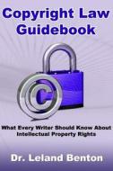 Copyright Law Guidebook: What Every Writer Should Know about Intellectual Property Rights di Dr Leland D. Benton edito da Createspace