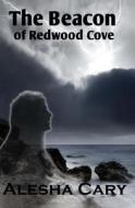 The Beacon of Redwood Cove: Book 2 - Redwood Cove Series di Alesha Cary edito da Createspace