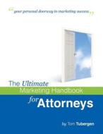 The Ultimate Marketing Workbook for Attorneys & Law Firms: Step-By-Step Guide for Creating Successful Law Firm Marketing Campaigns di Tom Tubergen edito da Createspace