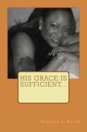 His Grace Is Sufficient... di Veronda L. Rooks edito da Createspace