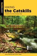 Hiking the Catskills: A Guide to the Area's Greatest Hikes di Randi Minetor, Stacey Freed edito da FALCON PR PUB