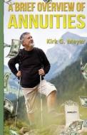 A Brief Overview of Annuities di Kirk G. Meyer edito da Createspace